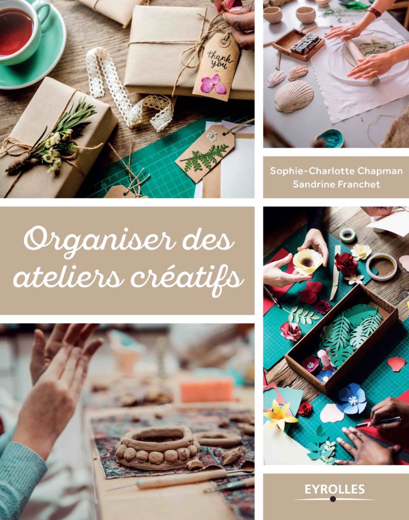 Livre : Organiser des ateliers créatifs 1 organiser des ateliers créatifs eyrolles